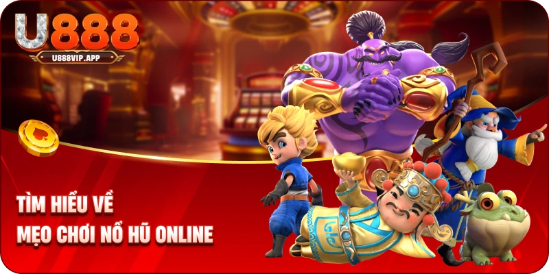 Tìm hiểu về mẹo chơi nổ hũ online
